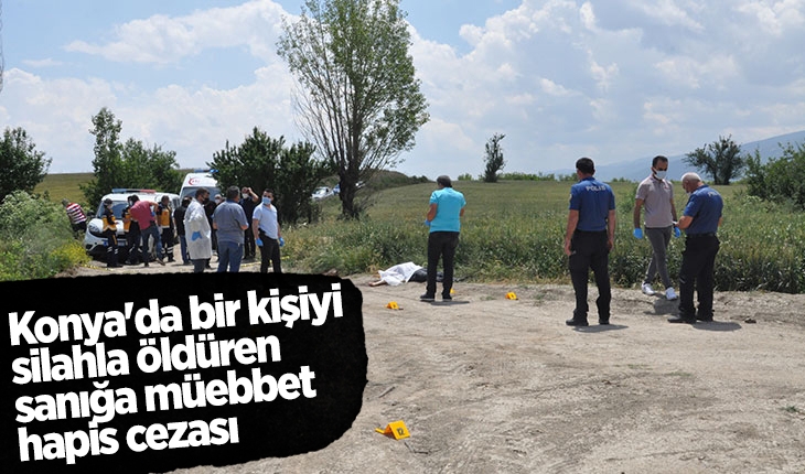 Konya’da bir kişiyi silahla öldüren sanığa müebbet hapis