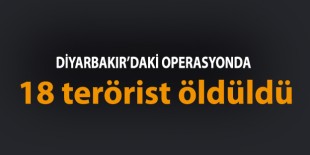 Diyarbakır'da operasyon: 18 terörist öldüldü