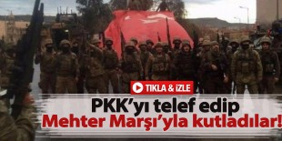 PKK’ya darbe vurdular Mehter Marşı ile kutladılar