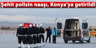 Şehit polisin naaşı, Konya’ya getirildi