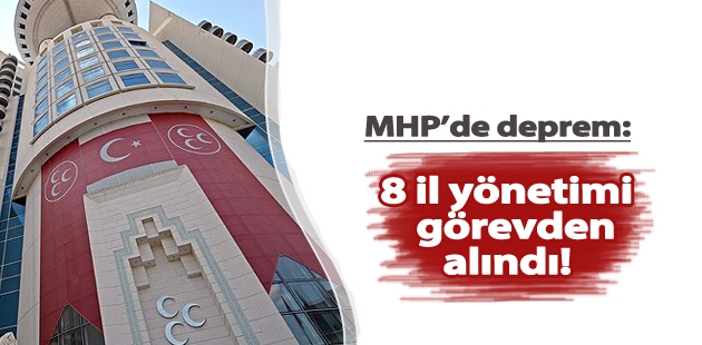 MHP’de deprem: 8 il yönetimi görevden alındı!