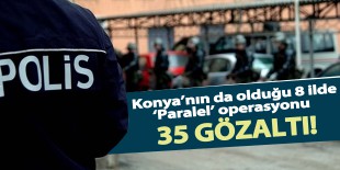 Aksaray merkezli FETÖ/PDY operasyonunda 35 gözaltı