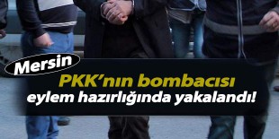 PKK’nın bombacısı Mersin’de yakalandı