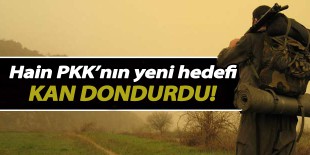 Hain PKK’nın yeni hedefi kan dondurdu!