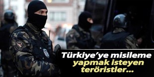 Türkiye’ye misilleme yapmak isteyen teröristler...