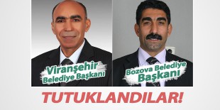 Şanlıurfa Viranşehir ve Bozova Belediye Başkanları tutuklandı