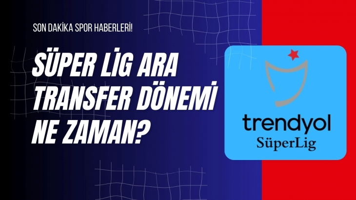 Süper Lig Ara Transfer Dönemi Ne Zaman?