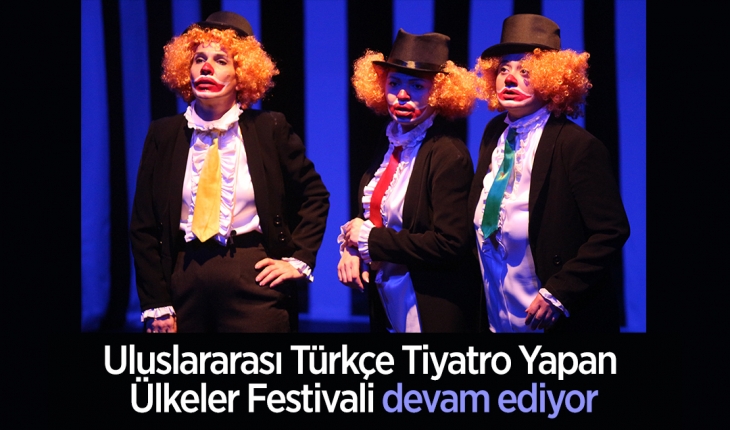 Uluslararası Türkçe Tiyatro Yapan Ülkeler Festivali devam ediyor