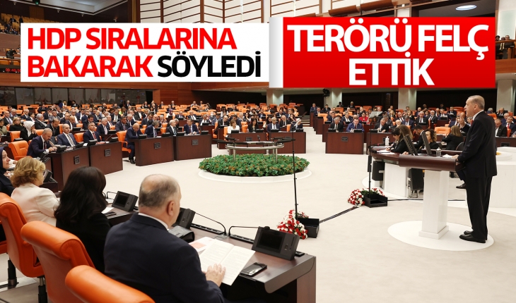 Cumhurbaşkanı Erdoğan HDP sıralarına bakarak söyledi: Terörü felç ettik