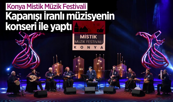 Konya Mistik Müzik Festivali, kapanışı İranlı müzisyenin Konseri ile yaptı