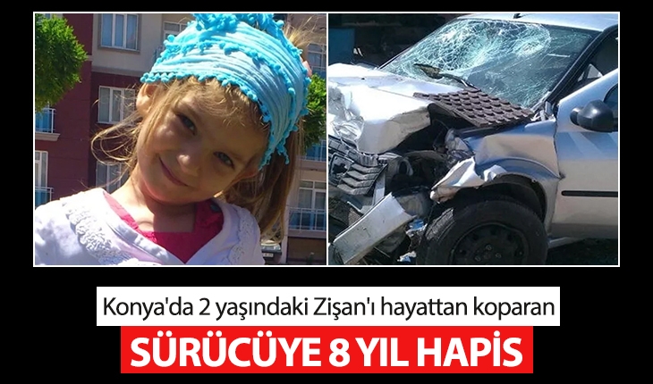 Konya’da 2 yaşındaki Zişan’ı hayattan koparan sürücüye 8 yıl hapis