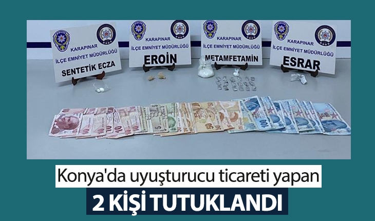 Konya’da uyuşturucu ticareti yapan 2 kişi tutuklandı