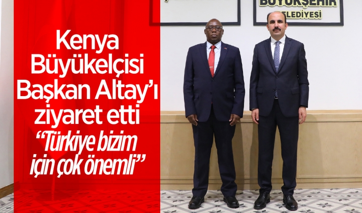 Kenya Büyükelçisi Boiyo Başkan Altay’ı ziyaret etti