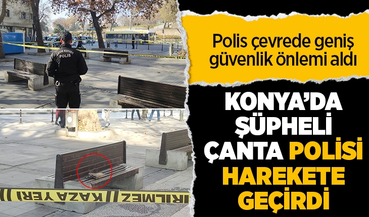 Konya’da şüpheli çanta polisi harekete geçirdi