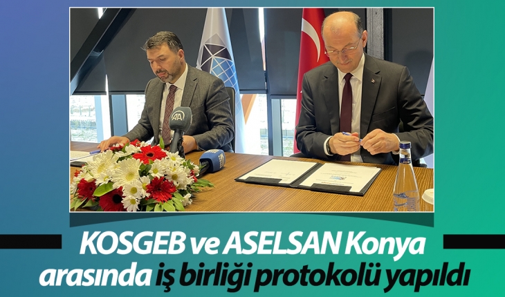 KOSGEB ve ASELSAN Konya arasında iş birliği protokolü yapıldı