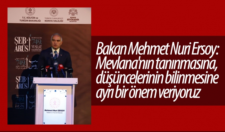 Bakan Ersoy: Mevlana’nın tanınmasına, düşüncelerinin bilinmesine ayrı bir önem veriyoruz