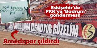 Eskişehir tribünlerinden PKK’ya Bodrum göndermesi