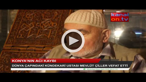 Konya’nın dünya çapındaki kündekari ustası vefat etti