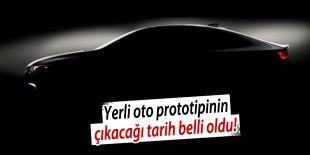 Yerli oto prototipinin çıkacağı tarih belli oldu