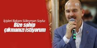 İçişleri Bakanı Süleyman Soylu: Bize sahip çıkmanızı istiyorum