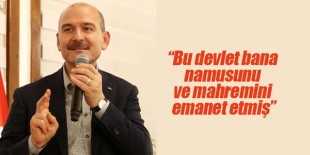 İçişleri Bakanı Süleyman Soylu: Bu devlet bana namusunu ve mahremini emanet etmiş