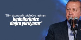 Erdoğan: Tüm ekonomik saldırılara rağmen hedeflerimize doğru yürüyoruz