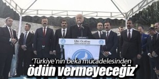 MHP Genel Başkanı Bahçeli: Türkiye’nin beka mücadelesinden ödün vermeyeceğiz