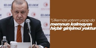 Erdoğan: Ülkemize yatırım yapıp da memnun kalmayan hiçbir girişimci yoktur