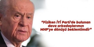 Bahçeli: Fiziken İYİ Parti’de bulunan dava arkadaşlarımın MHP’ye dönüşü beklentimdir