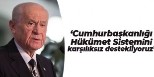 MHP Genel Başkanı Bahçeli: Cumhurbaşkanlığı Hükümet Sistemini karşılıksız destekliyoruz