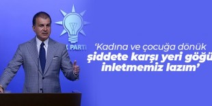 AK Parti Sözcüsü Çelik: Kadına ve çocuğa dönük şiddete karşı yeri göğü inletmemiz lazım