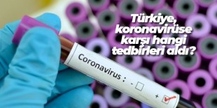 Türkiye, koronavirüse karşı hangi tedbirleri aldı?