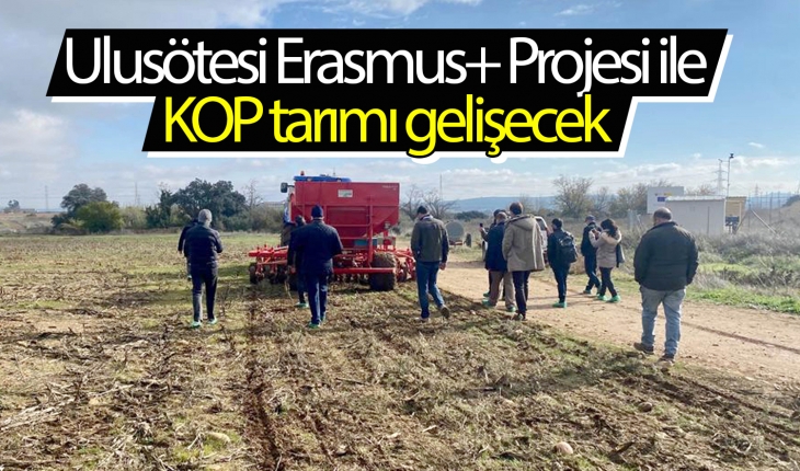 Ulusötesi Erasmus+ Projesi ile KOP tarımı gelişecek