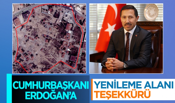 Başkan Kılca’dan Cumhurbaşkanı Erdoğan’a yenileme alanı teşekkürü
