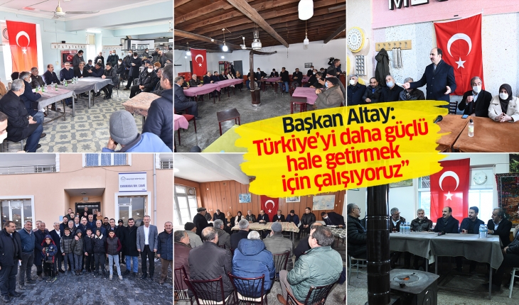Başkan Altay: Türkiye’yi daha güçlü hale getirmek için çalışıyoruz
