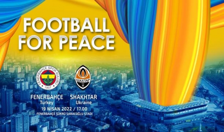 Fenerbahçe ile Shakhtar Donetsk “barış“ için sahaya çıkacak