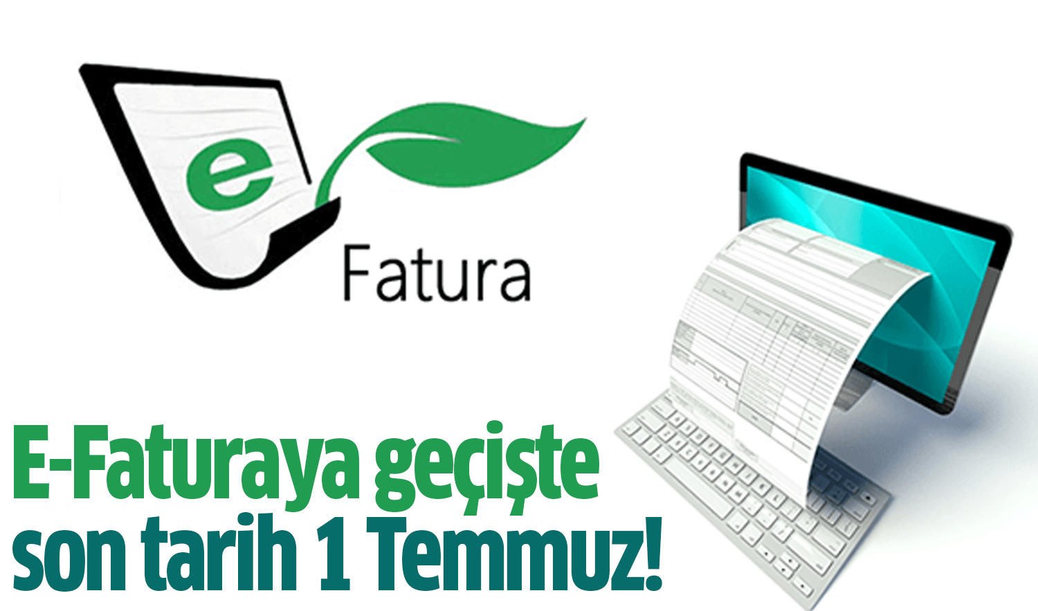 E-Faturaya geçişte son tarih 1 Temmuz!