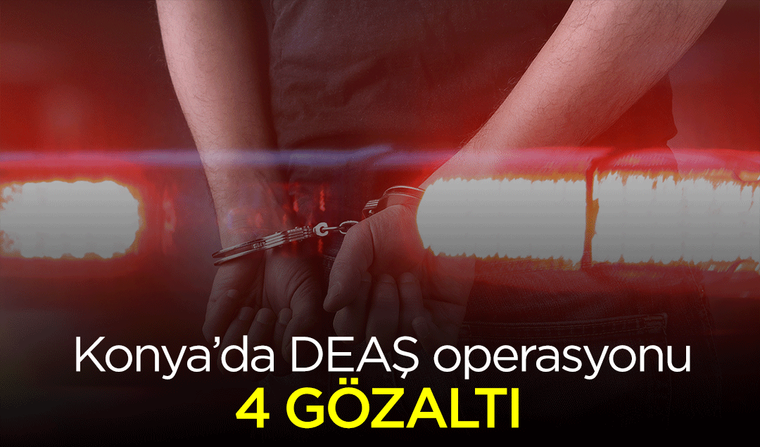Konya’da DEAŞ operasyonu: 4 gözaltı