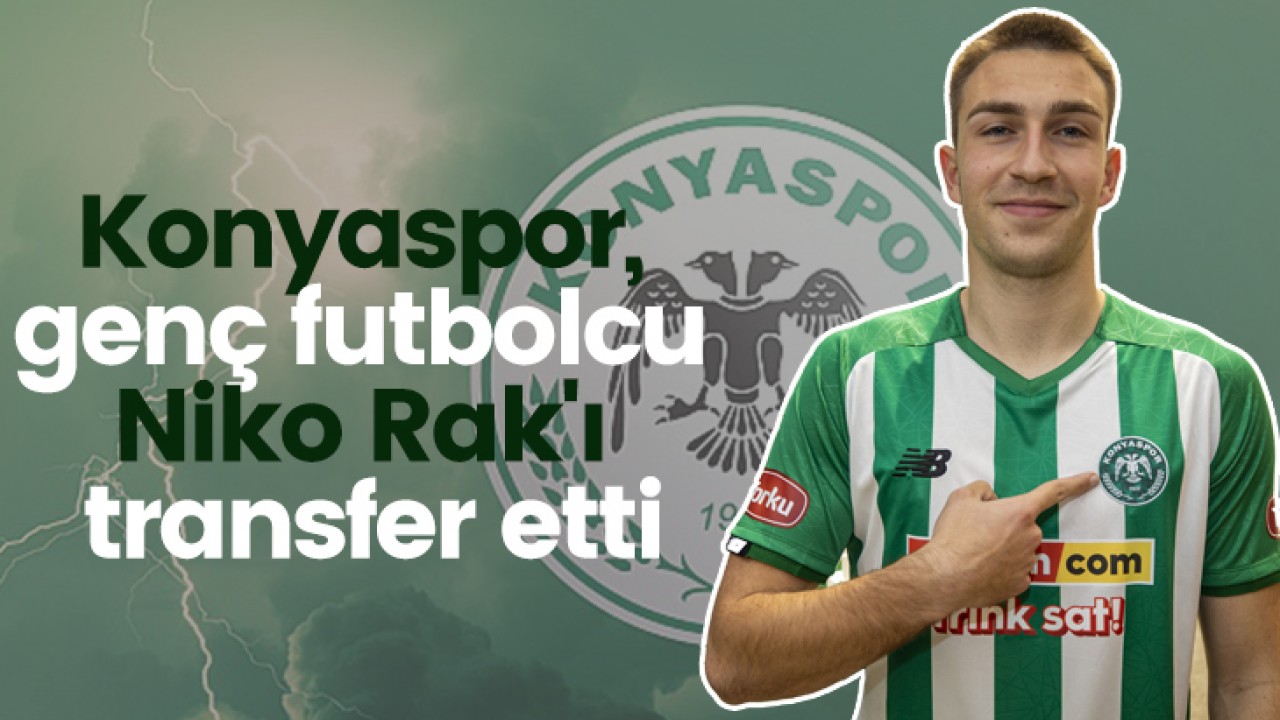 Konyaspor, genç futbolcu Niko Rak’ı transfer etti