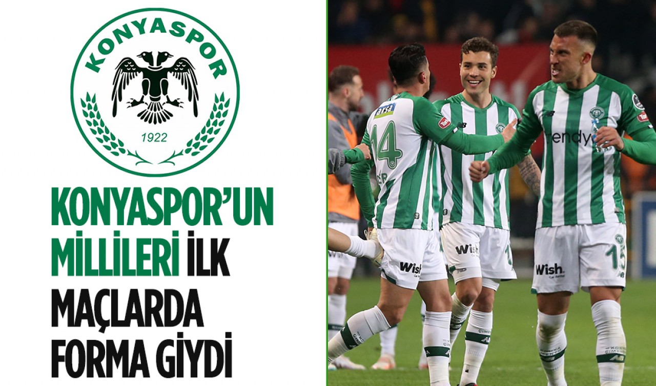 Konyaspor’un millileri ilk maçlarda forma giydi