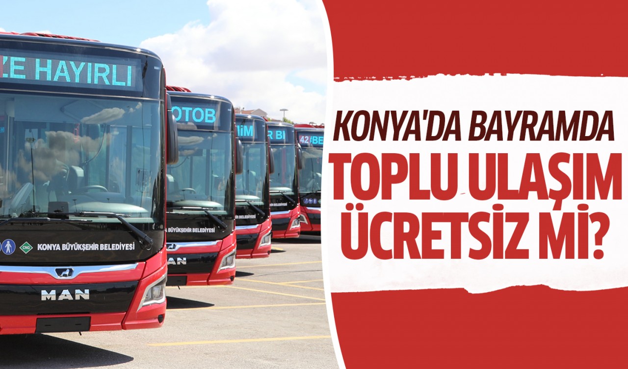 Konya’da bayramda toplu ulaşım ücretsiz mi?