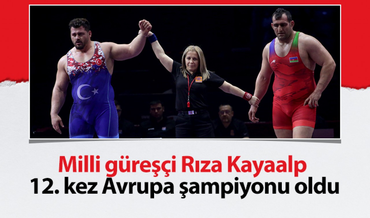 Milli güreşçi Rıza Kayaalp 12. kez Avrupa şampiyonu oldu