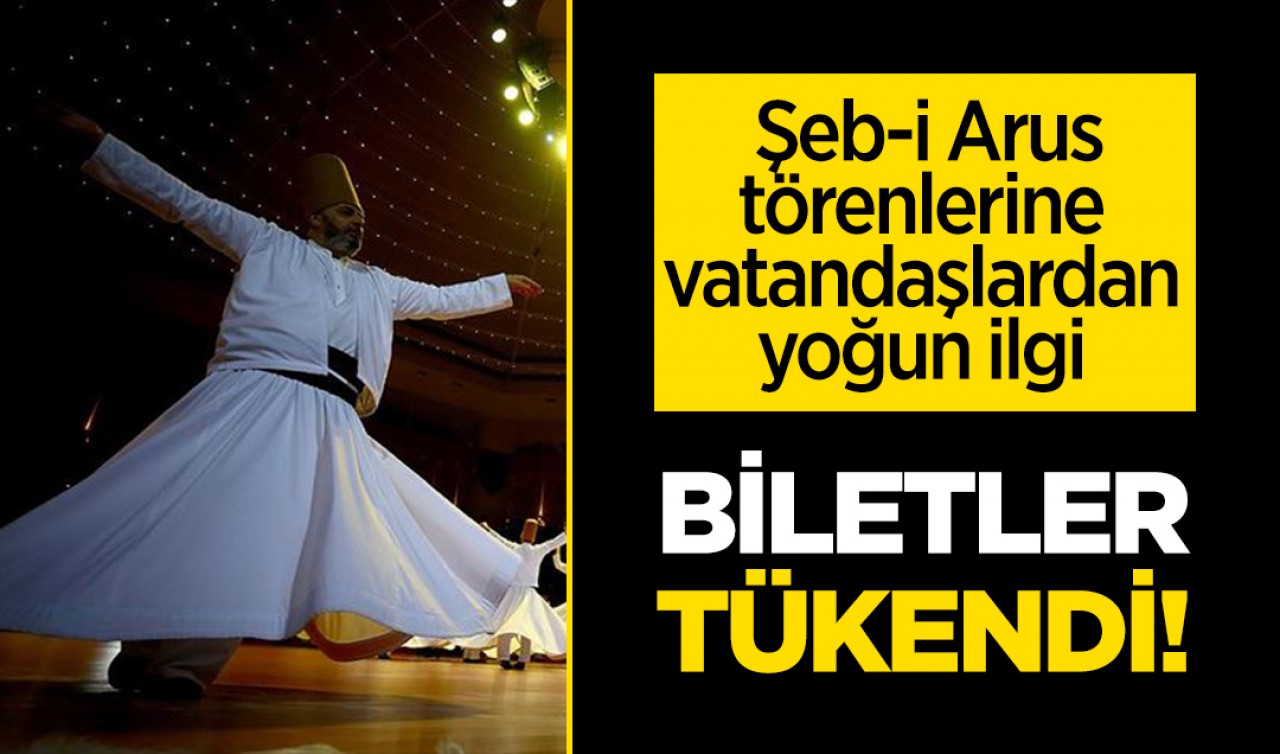 Şeb-i Arus törenlerine vatandaşlardan yoğun ilgi: Biletlerin tümü tükendi!