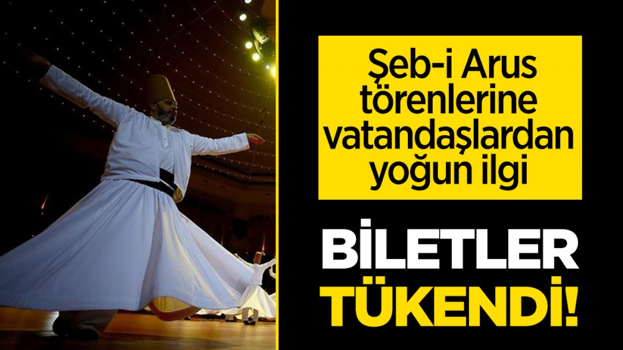 Şeb-i Arus törenlerine vatandaşlardan yoğun ilgi: Biletlerin tümü tükendi!