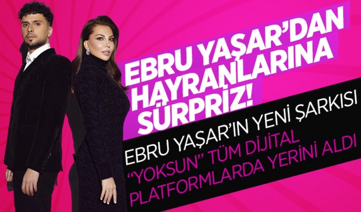 Ebru Yaşar’dan hayranlarına sürpriz! Tüm dijital platformlarda yerini aldı